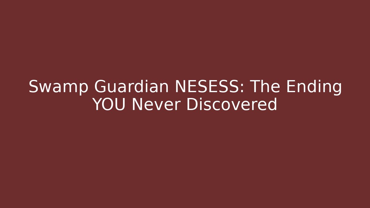 Swamp Guardian NESESS: The Ending YOU Never Discovered