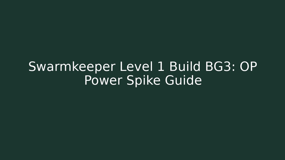 Swarmkeeper Level 1 Build BG3: OP Power Spike Guide