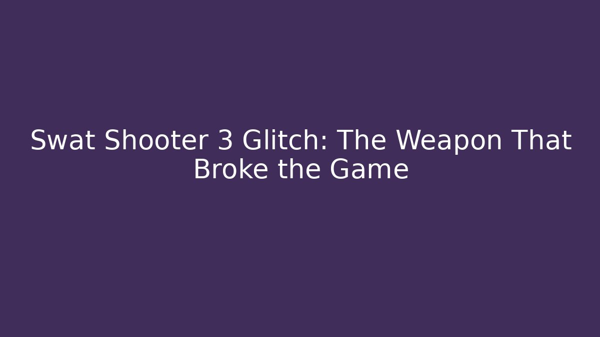 Swat Shooter 3 Glitch: The Weapon That Broke the Game