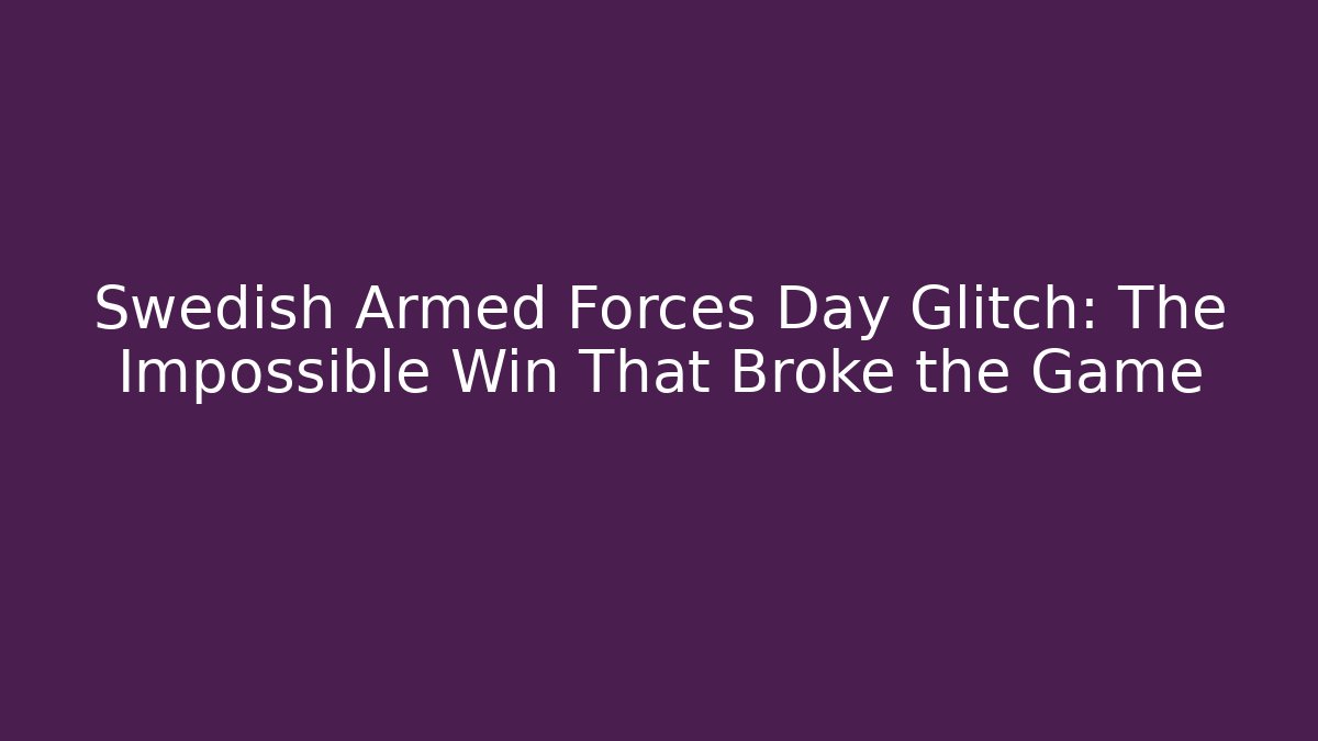 Swedish Armed Forces Day Glitch: The Impossible Win That Broke the Game
