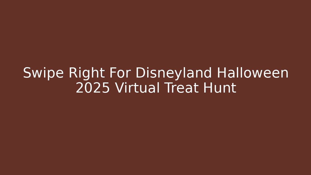Swipe Right For Disneyland Halloween 2025 Virtual Treat Hunt
