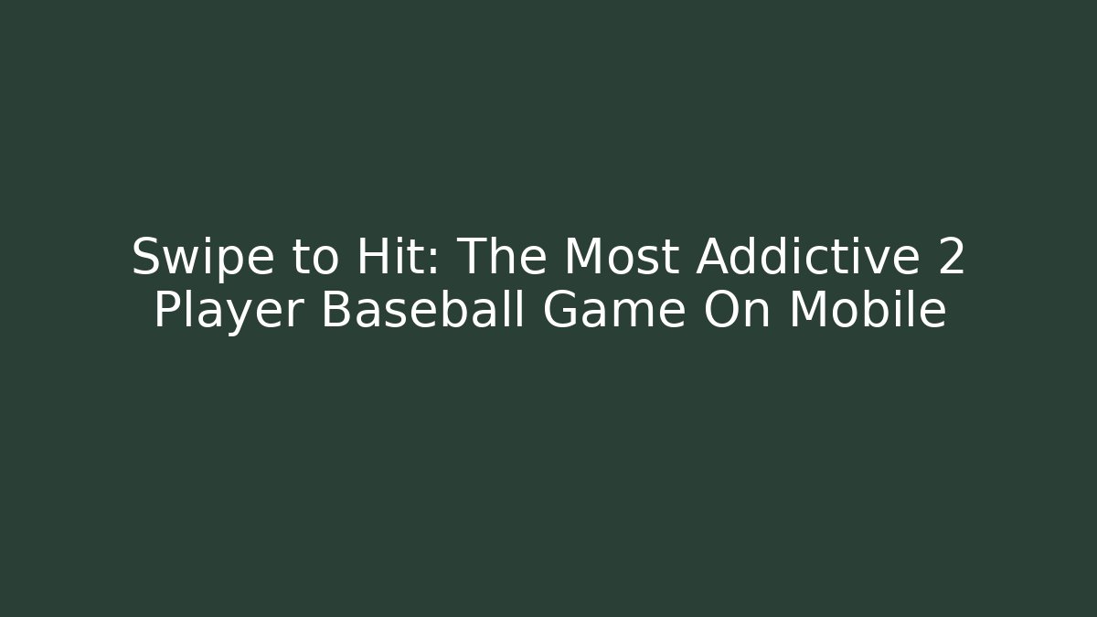 Swipe to Hit: The Most Addictive 2 Player Baseball Game On Mobile