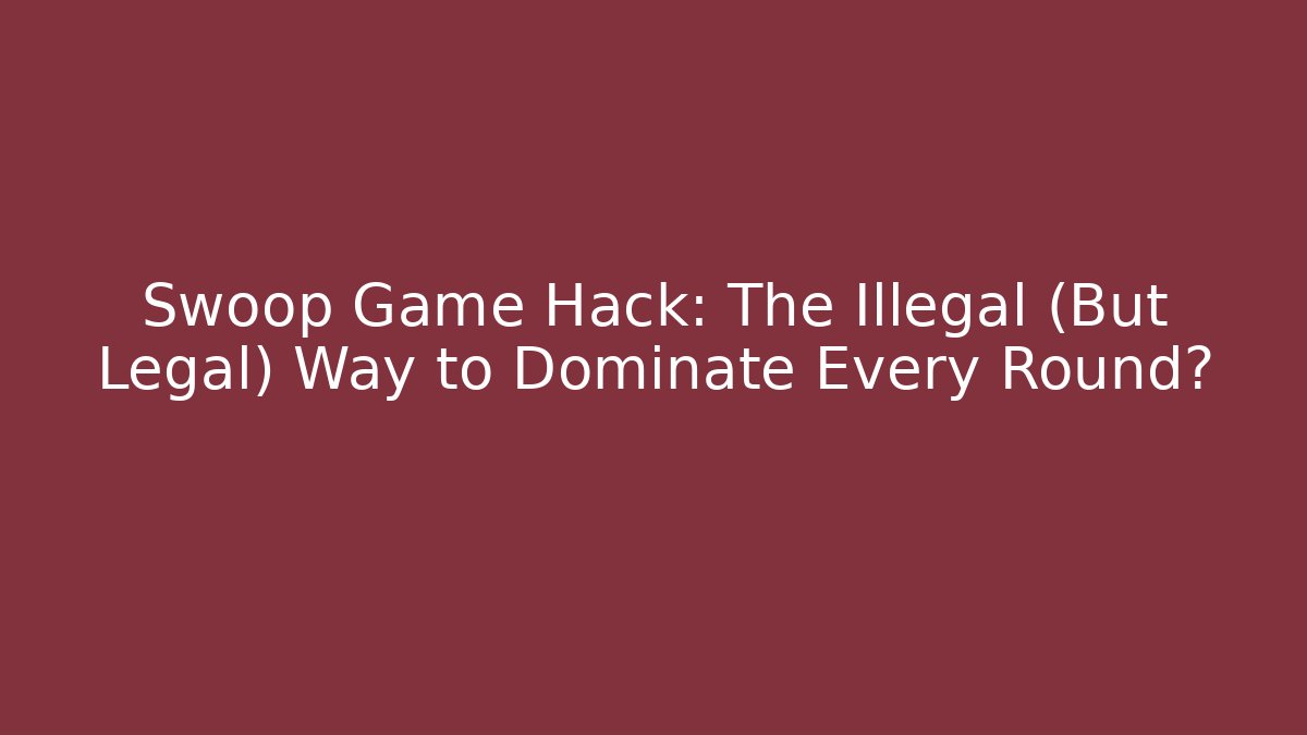 Swoop Game Hack: The Illegal (But Legal) Way to Dominate Every Round?