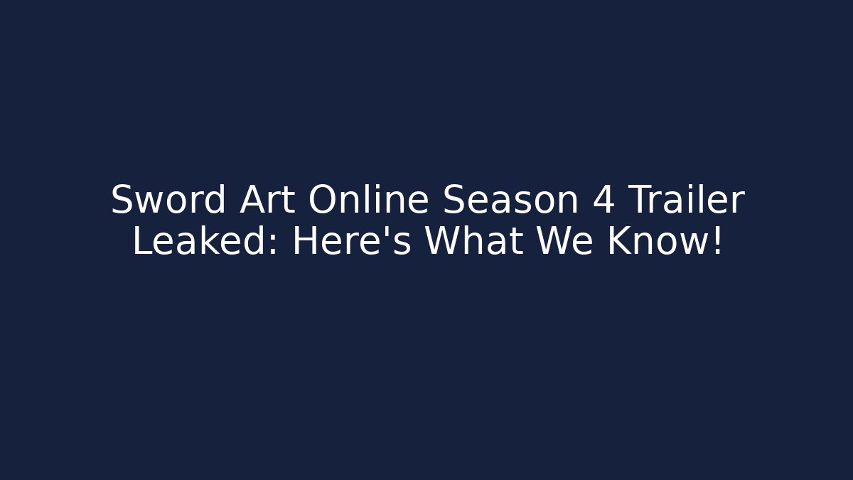 Sword Art Online Season 4 Trailer Leaked: Here's What We Know!