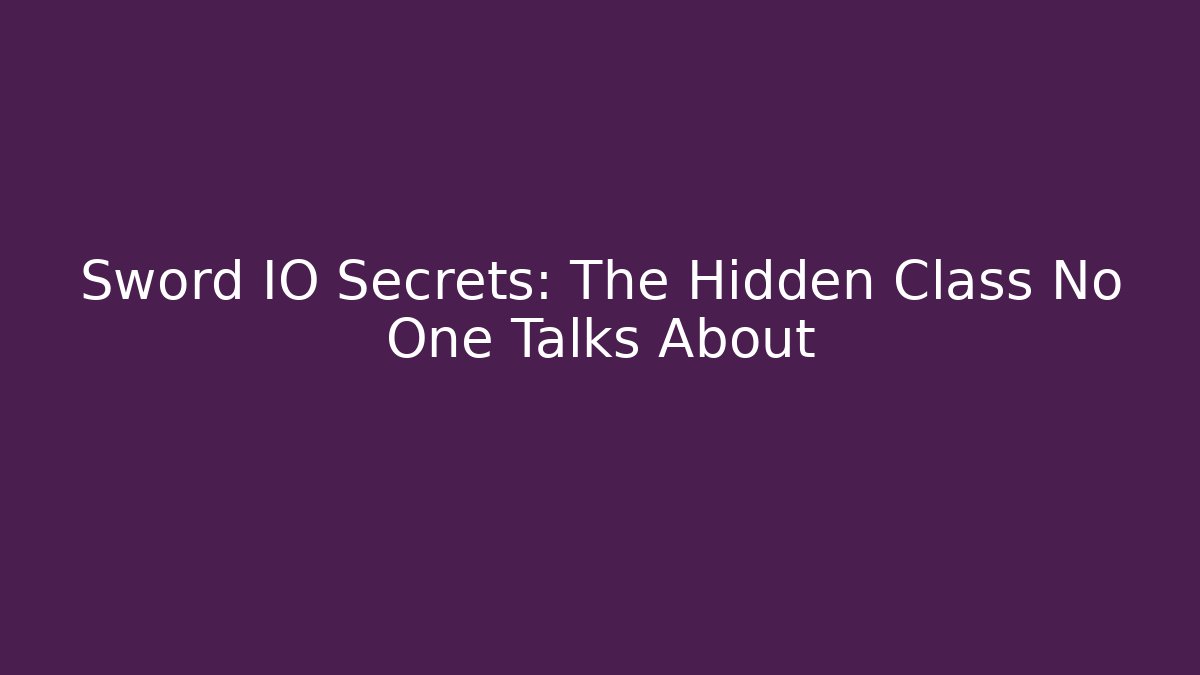 Sword IO Secrets: The Hidden Class No One Talks About