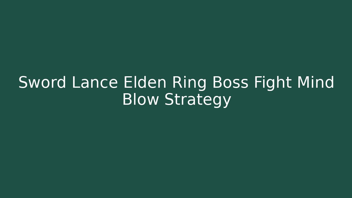 Sword Lance Elden Ring Boss Fight Mind Blow Strategy