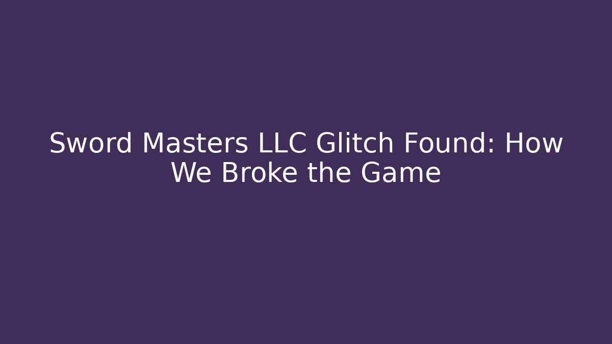 Sword Masters LLC Glitch Found: How We Broke the Game