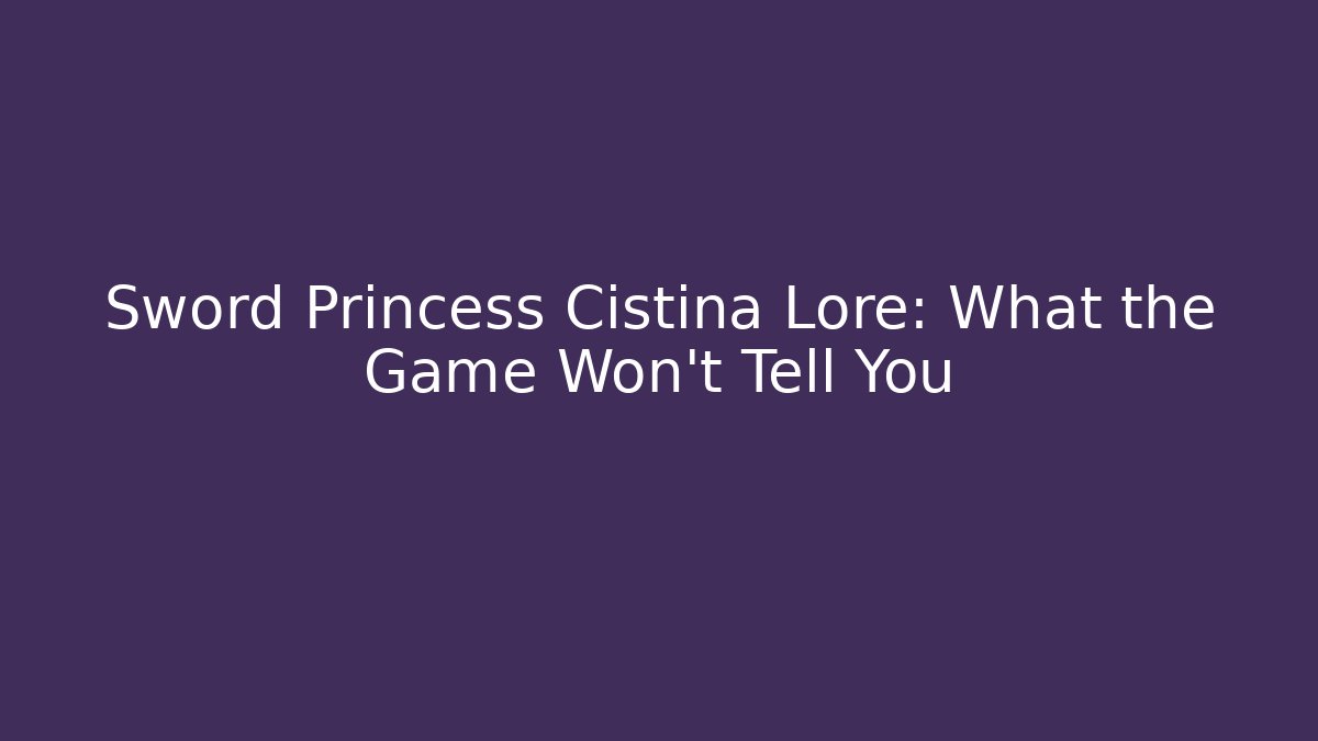 Sword Princess Cistina Lore: What the Game Won't Tell You