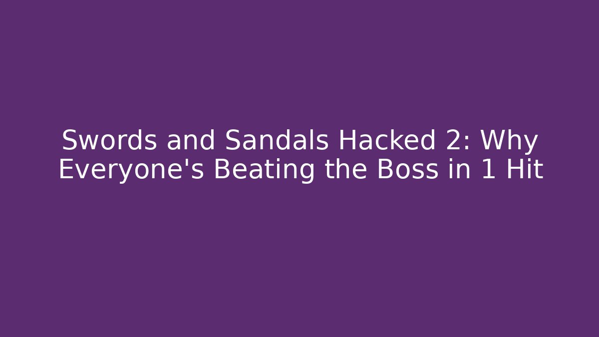 Swords and Sandals Hacked 2: Why Everyone's Beating the Boss in 1 Hit