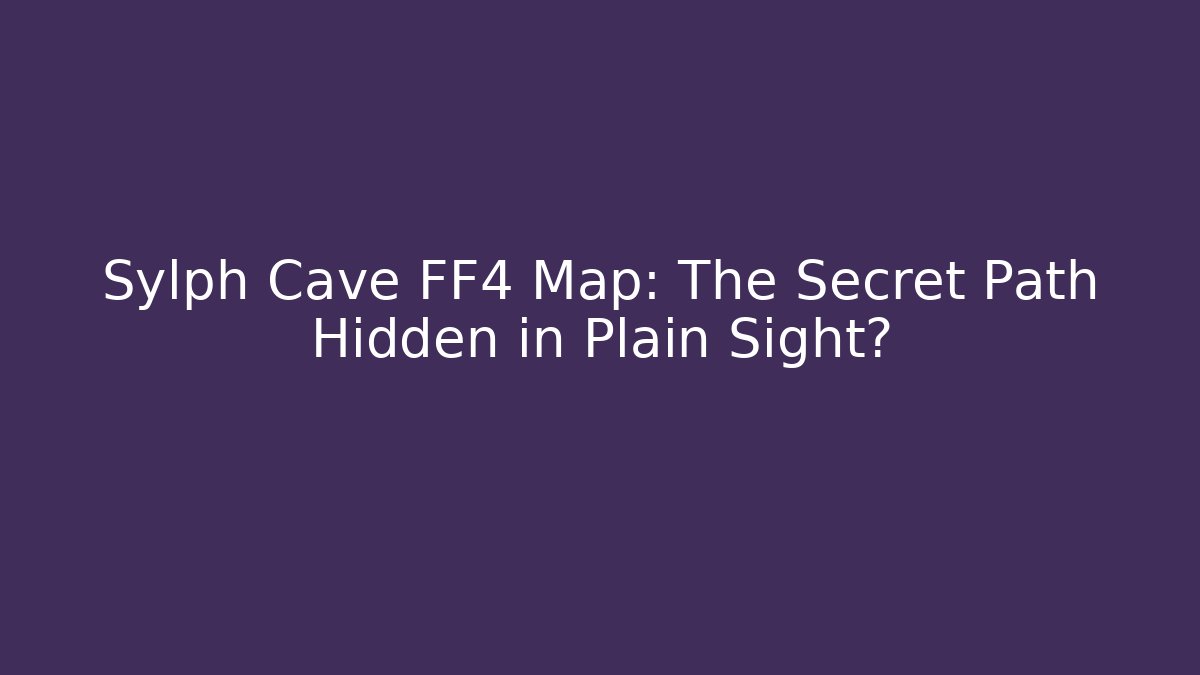 Sylph Cave FF4 Map: The Secret Path Hidden in Plain Sight? - Create More Assets