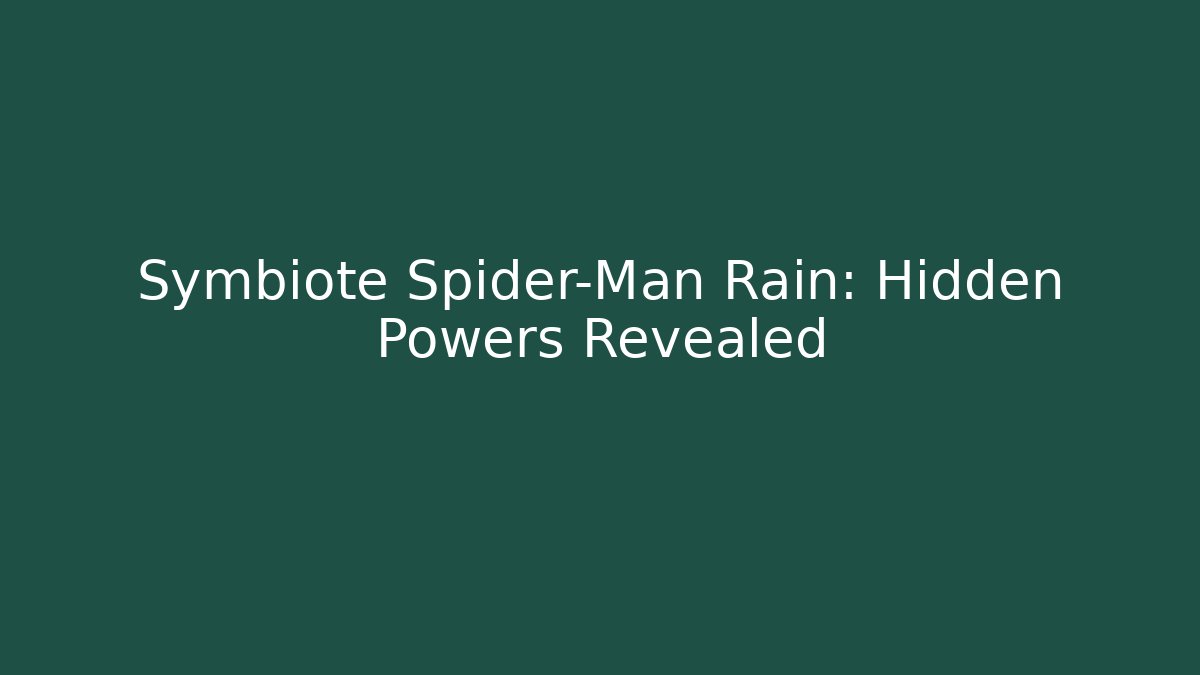 Symbiote Spider-Man Rain: Hidden Powers Revealed