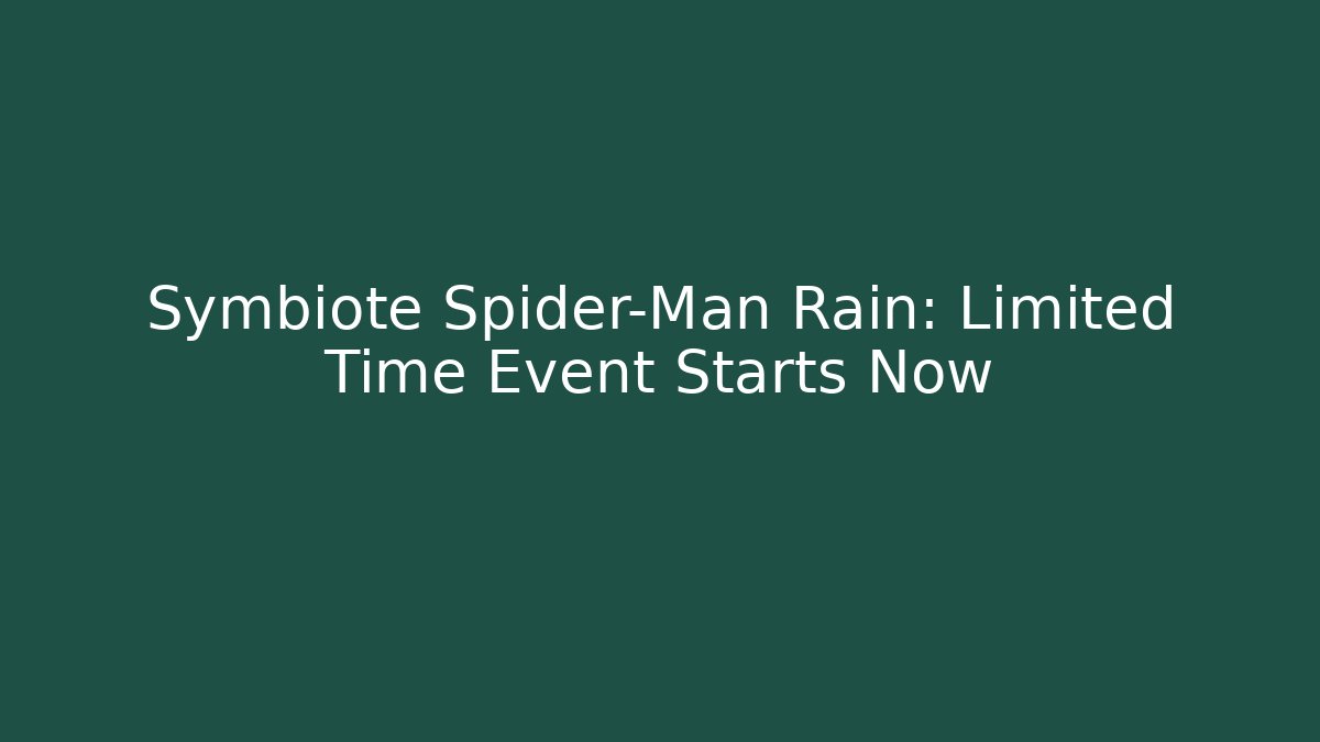 Symbiote Spider-Man Rain: Limited Time Event Starts Now