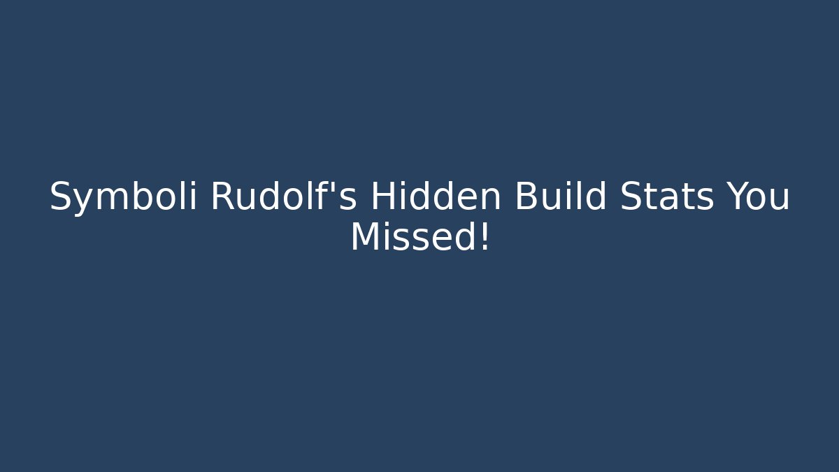 Symboli Rudolf’s Hidden Build Stats You Missed! - Create More Assets