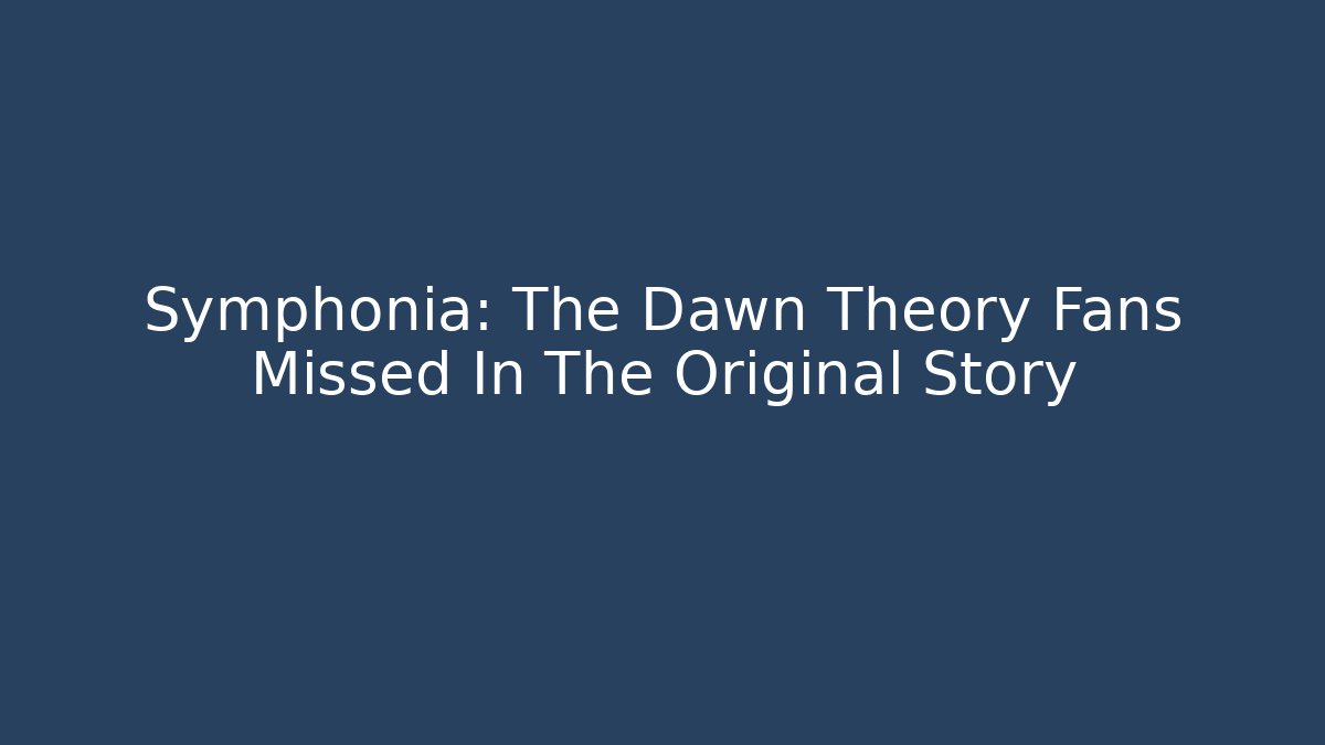 Symphonia: The Dawn Theory Fans Missed In The Original Story