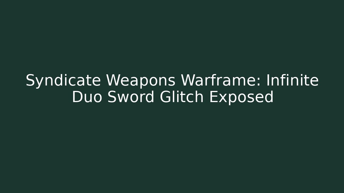 Syndicate Weapons Warframe: Infinite Duo Sword Glitch Exposed