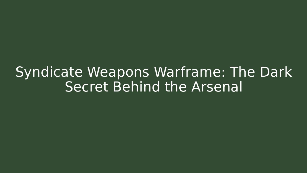 Syndicate Weapons Warframe: The Dark Secret Behind the Arsenal