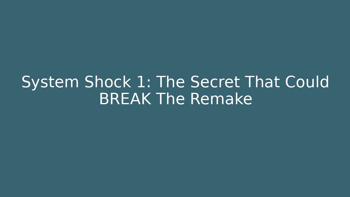 System Shock 1: The Secret That Could BREAK The Remake