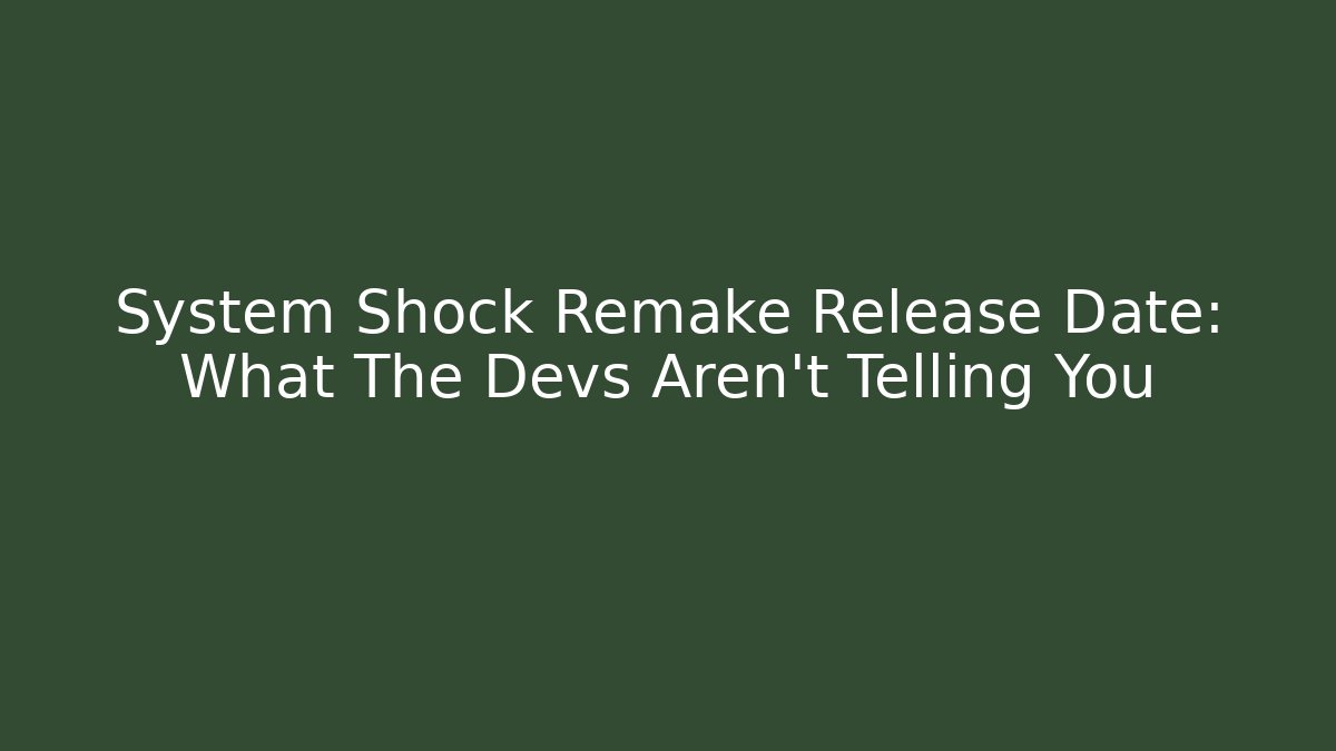 System Shock Remake Release Date: What The Devs Aren't Telling You