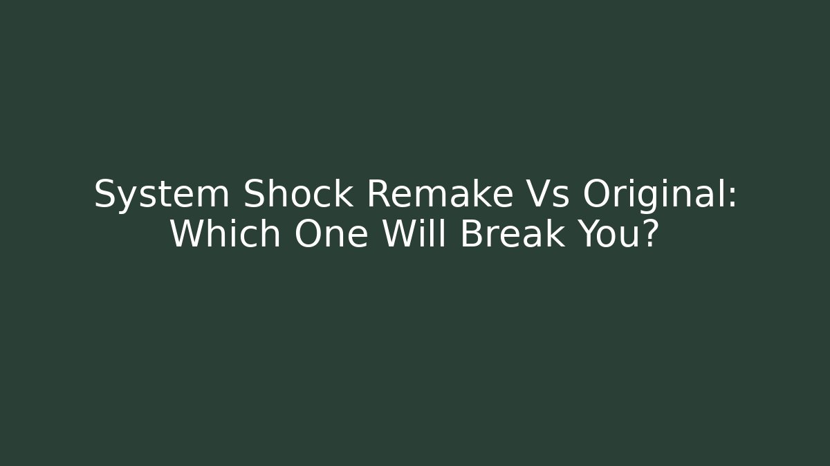 System Shock Remake Vs Original: Which One Will Break You? - Create More Assets