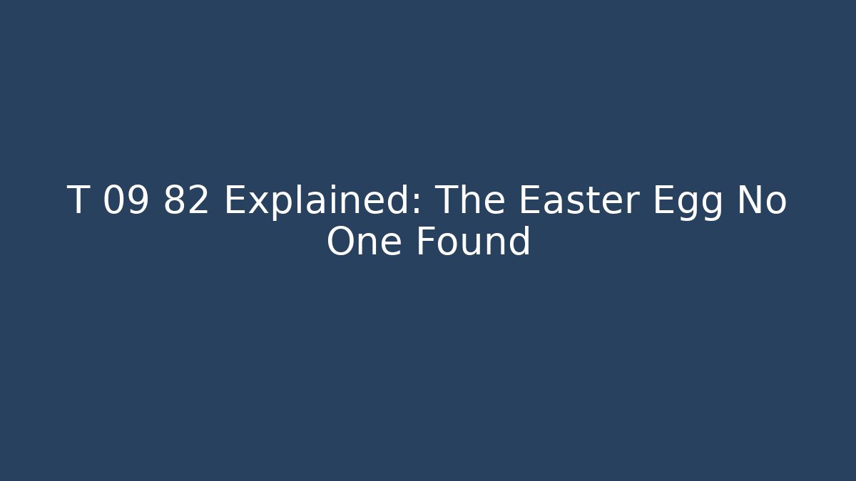 T 09 82 Explained: The Easter Egg No One Found