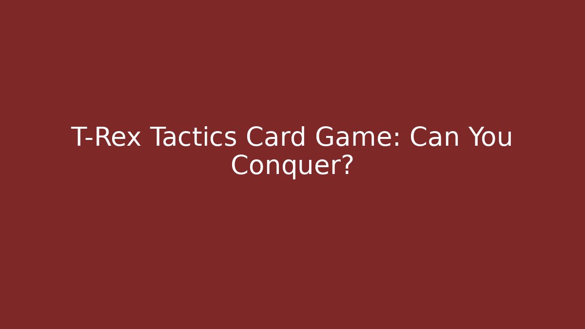 T-Rex Tactics Card Game: Can You Conquer? - Create More Assets