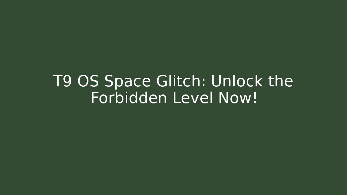 T9 OS Space Glitch: Unlock the Forbidden Level Now! - Create More Assets