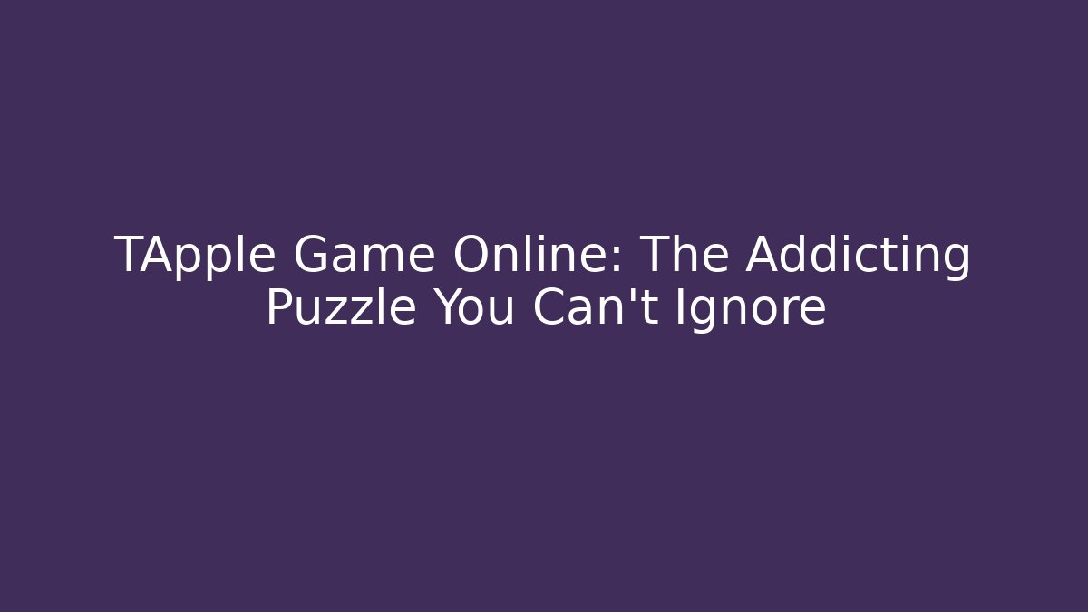 TApple Game Online: The Addicting Puzzle You Can't Ignore