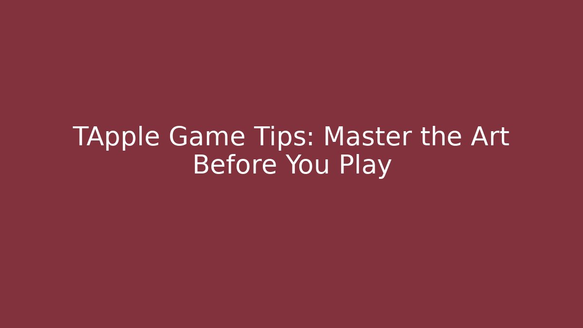 TApple Game Tips: Master the Art Before You Play