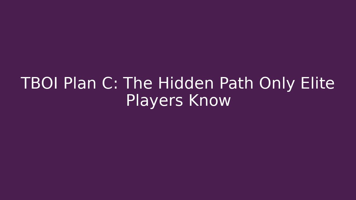TBOI Plan C: The Hidden Path Only Elite Players Know - Create More Assets