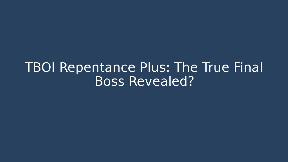 TBOI Repentance Plus: The True Final Boss Revealed? - Create More Assets