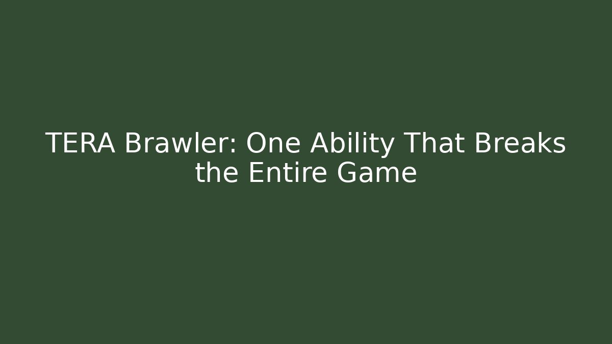 TERA Brawler: One Ability That Breaks the Entire Game - Create More Assets
