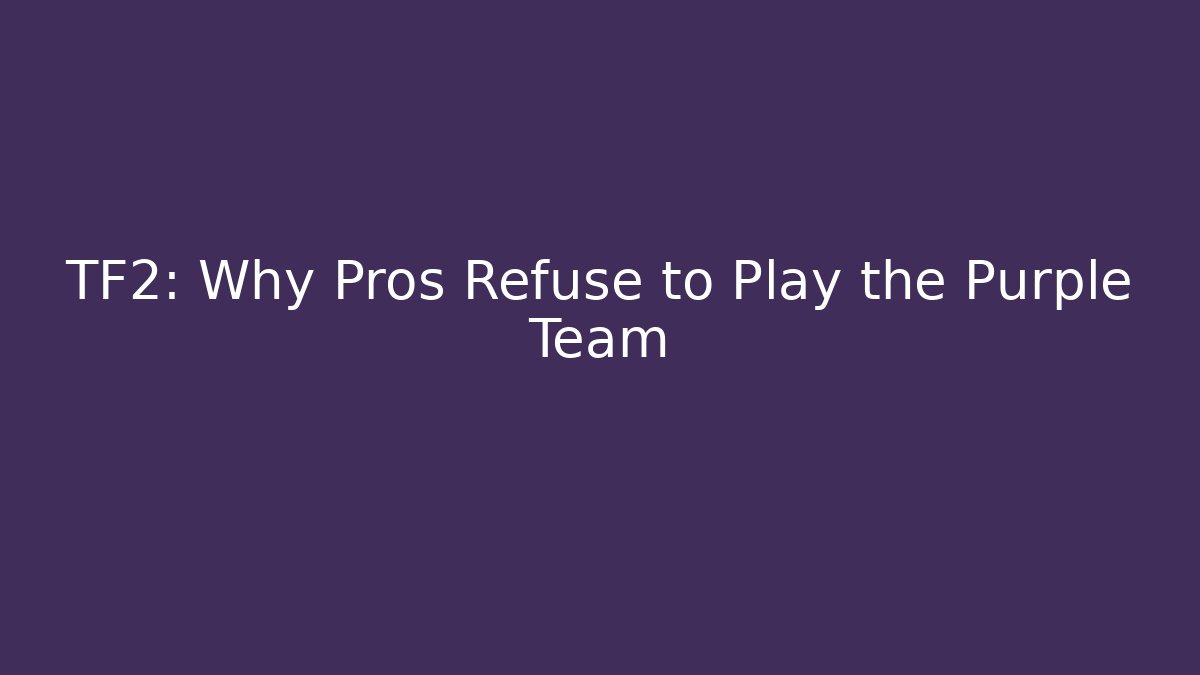 TF2: Why Pros Refuse to Play the Purple Team