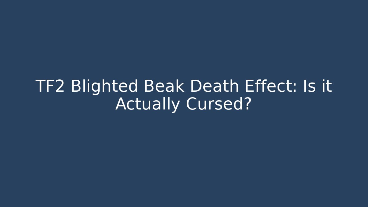 TF2 Blighted Beak Death Effect: Is it Actually Cursed?