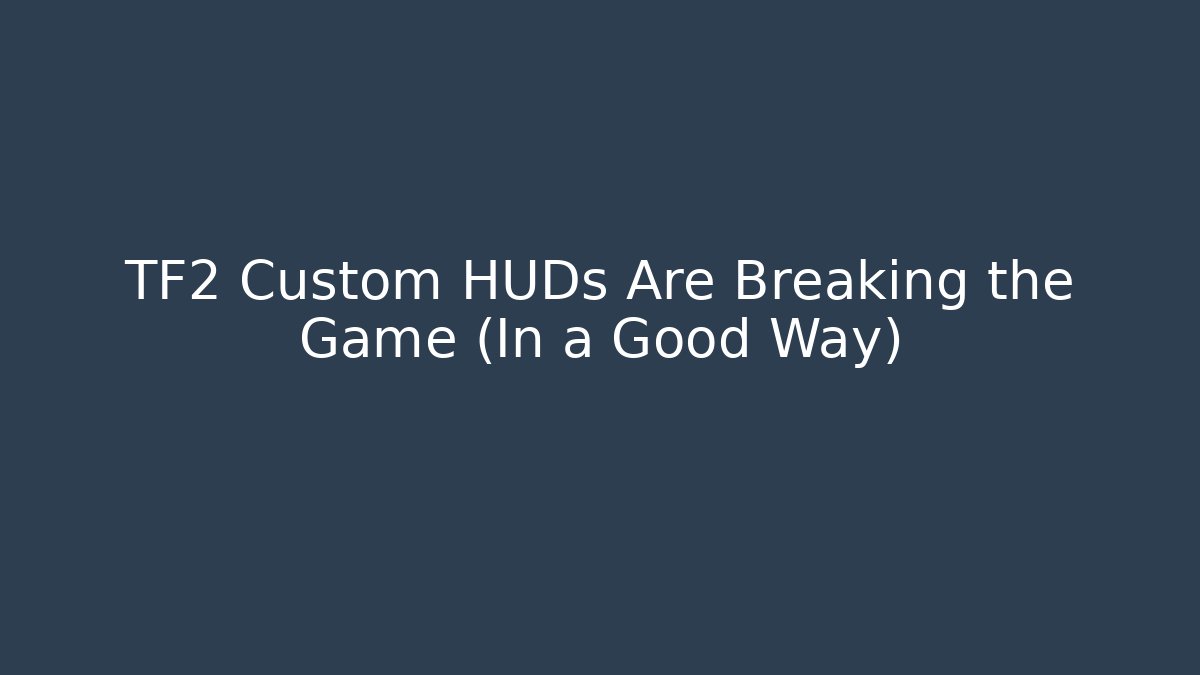 TF2 Custom HUDs Are Breaking the Game (In a Good Way)