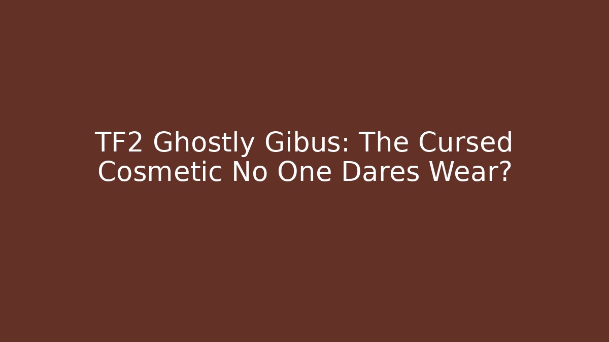 TF2 Ghostly Gibus: The Cursed Cosmetic No One Dares Wear?
