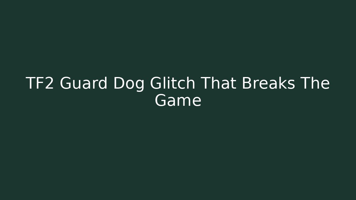 TF2 Guard Dog Glitch That Breaks The Game