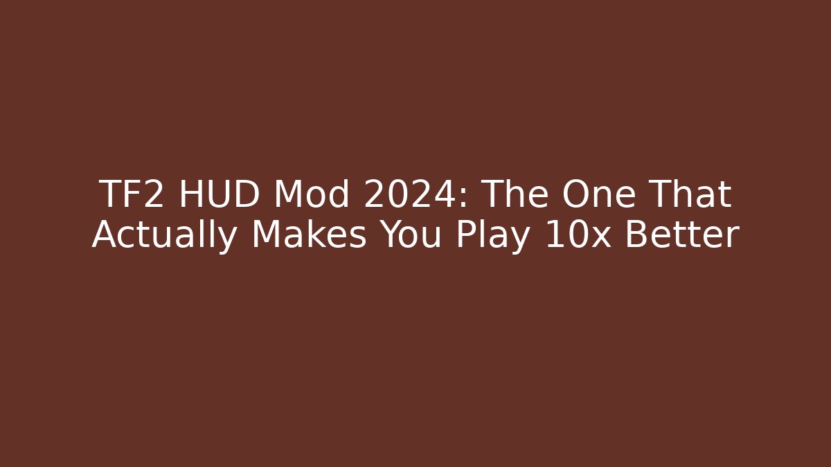 TF2 HUD Mod 2024: The One That Actually Makes You Play 10x Better