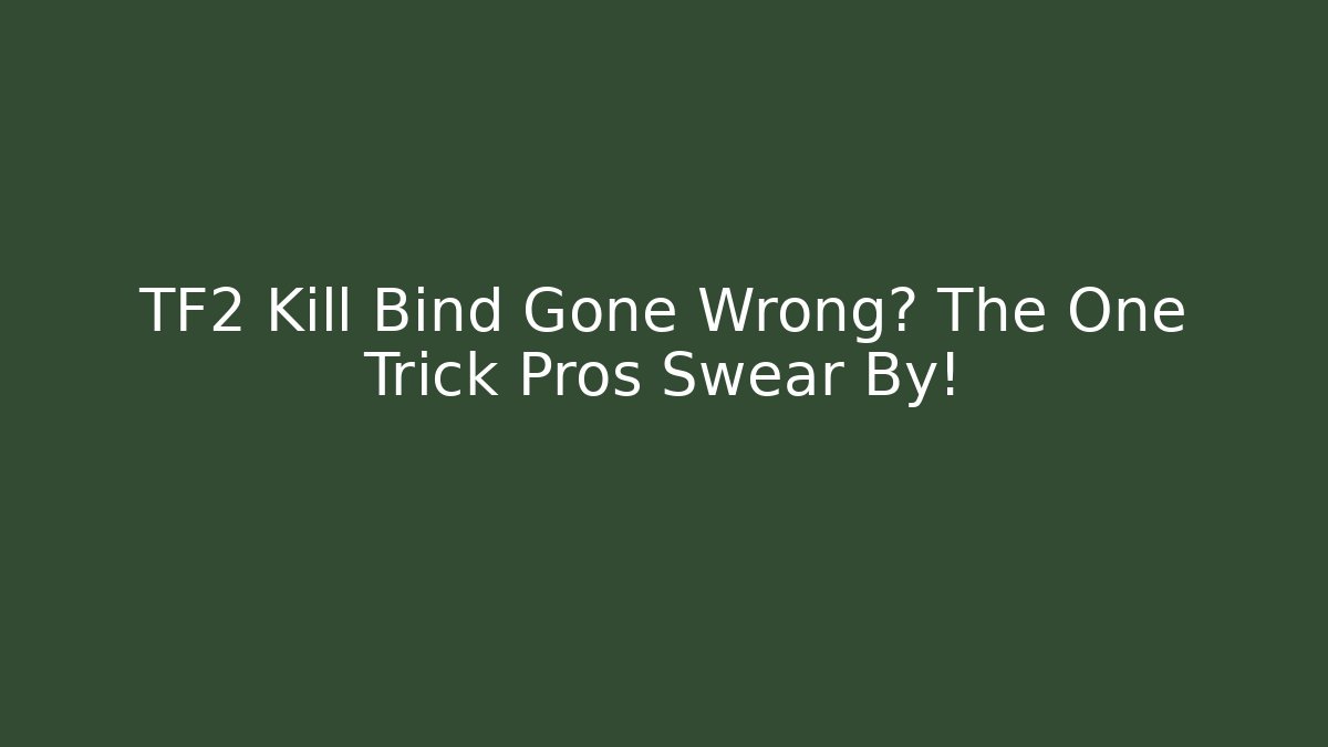 TF2 Kill Bind Gone Wrong? The One Trick Pros Swear By!
