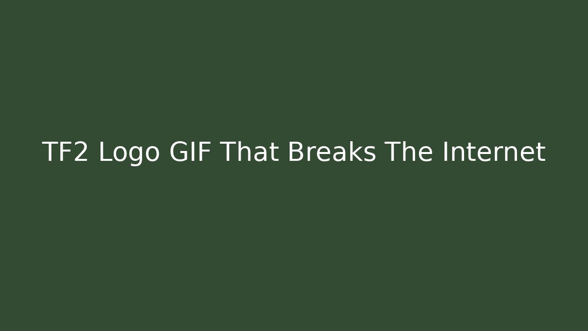 TF2 Logo GIF That Breaks The Internet