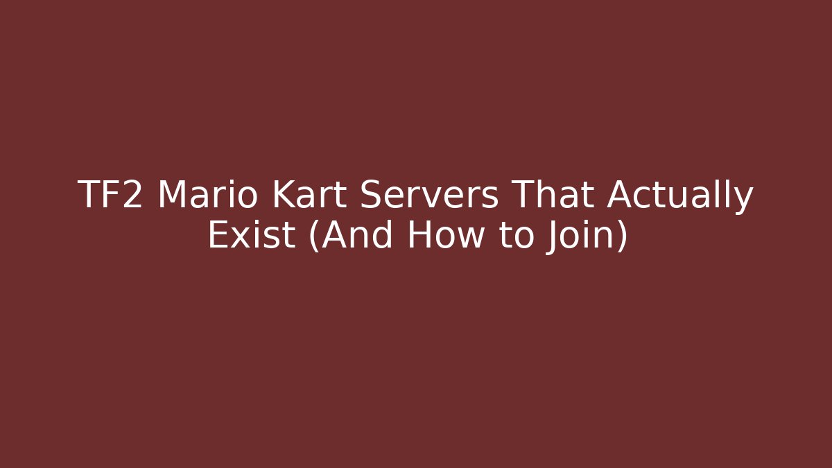 TF2 Mario Kart Servers That Actually Exist (And How to Join)