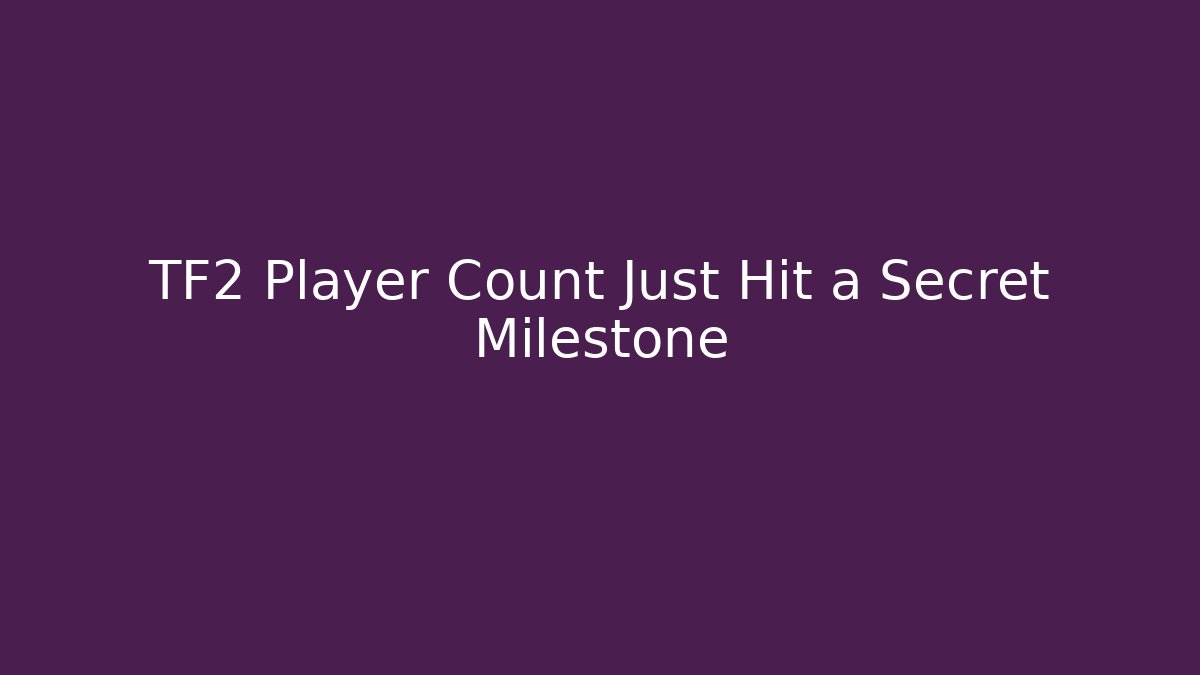 TF2 Player Count Just Hit a Secret Milestone