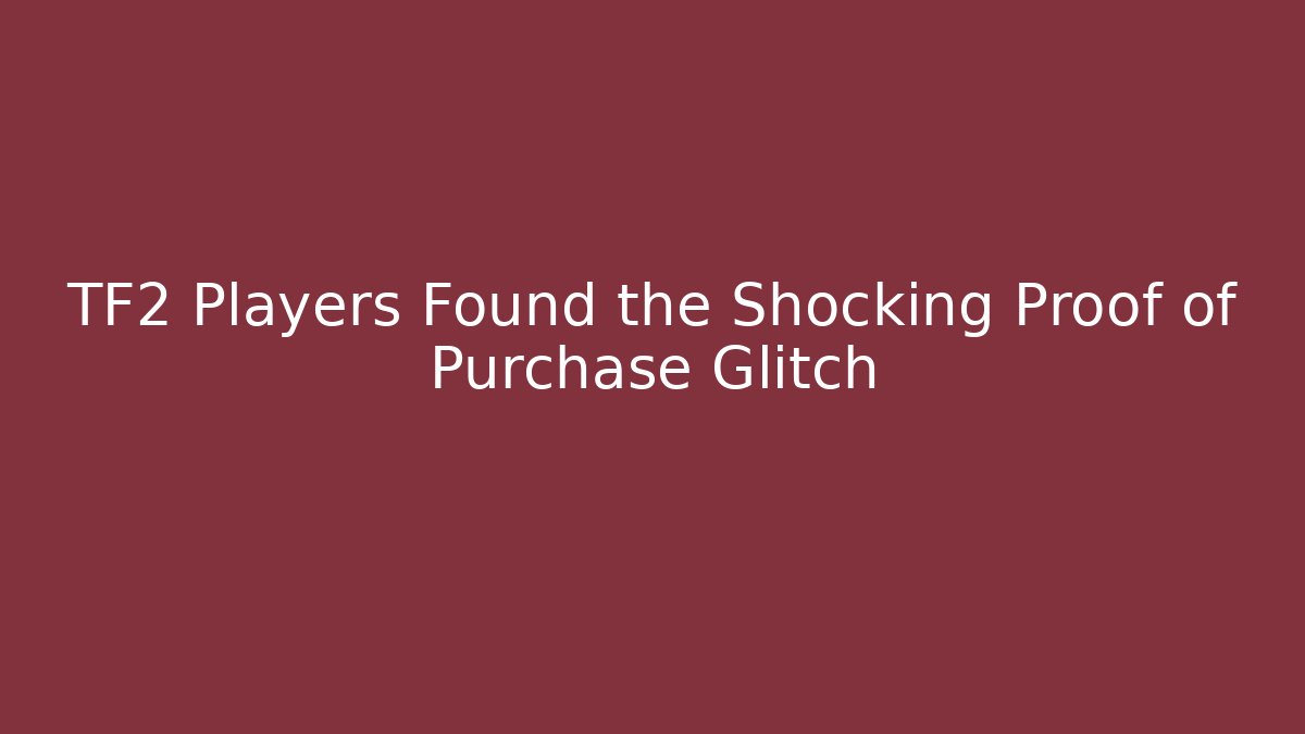 TF2 Players Found the Shocking Proof of Purchase Glitch