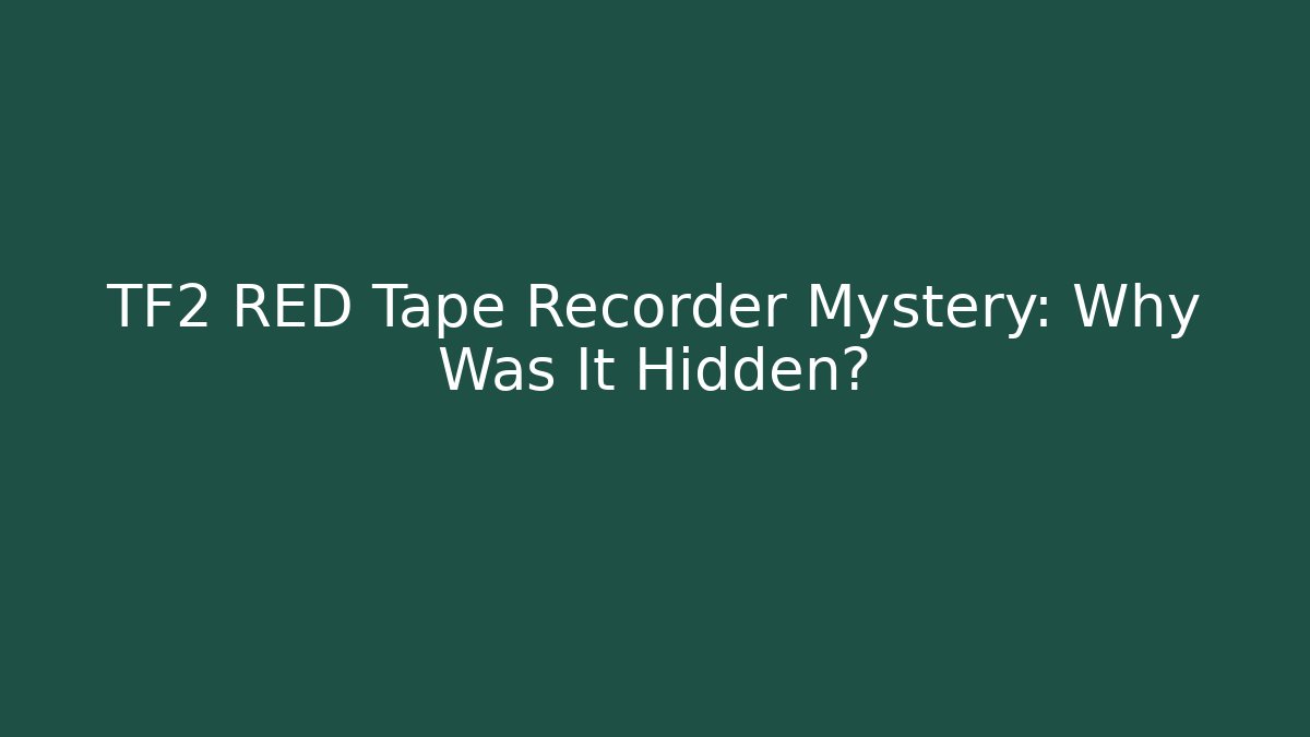 TF2 RED Tape Recorder Mystery: Why Was It Hidden?