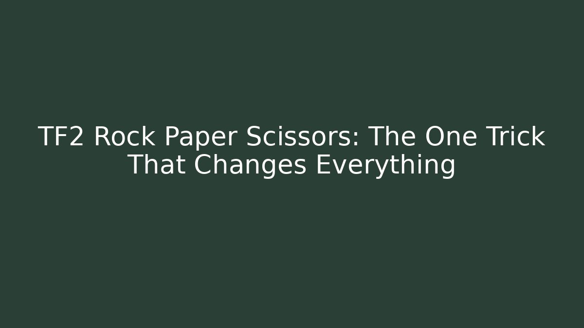 TF2 Rock Paper Scissors: The One Trick That Changes Everything - Create More Assets