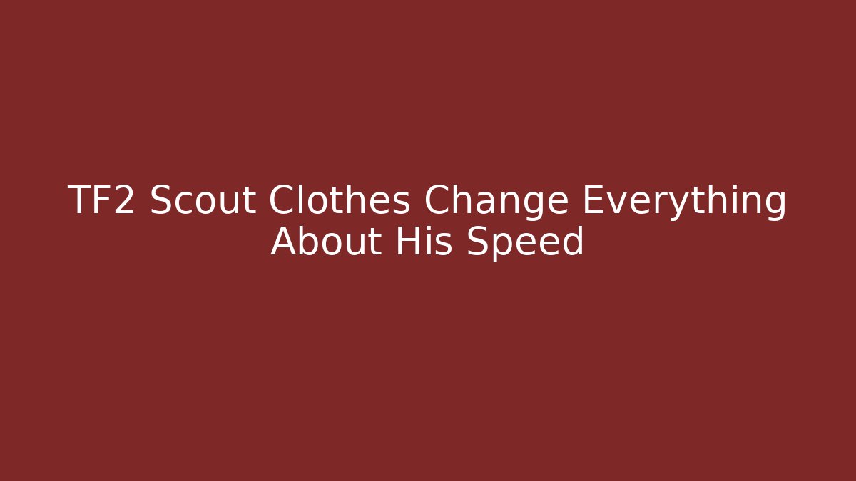 TF2 Scout Clothes Change Everything About His Speed