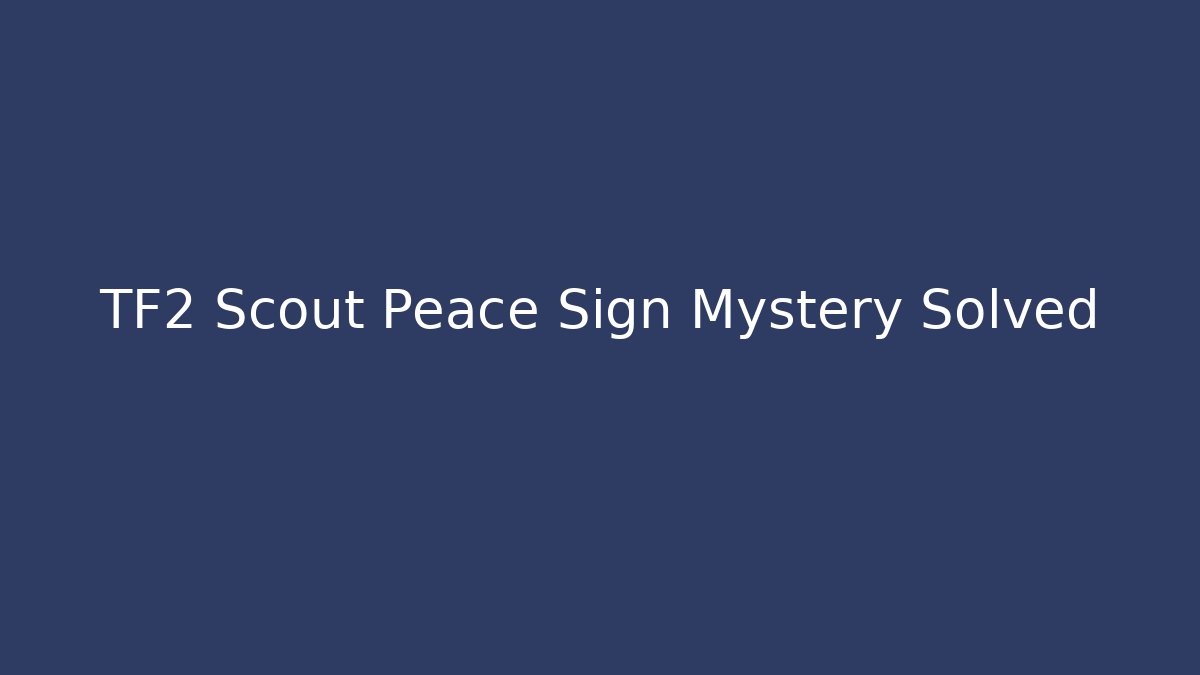 TF2 Scout Peace Sign Mystery Solved