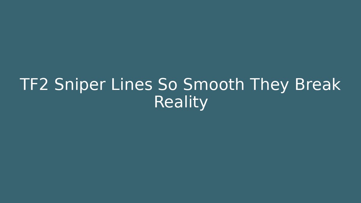 TF2 Sniper Lines So Smooth They Break Reality - Create More Assets