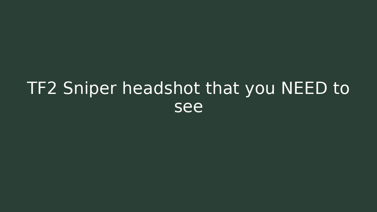 TF2 Sniper headshot that you NEED to see