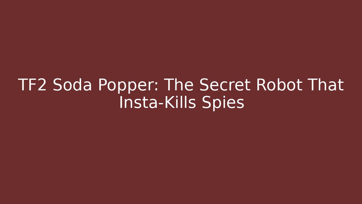 TF2 Soda Popper: The Secret Robot That Insta-Kills Spies