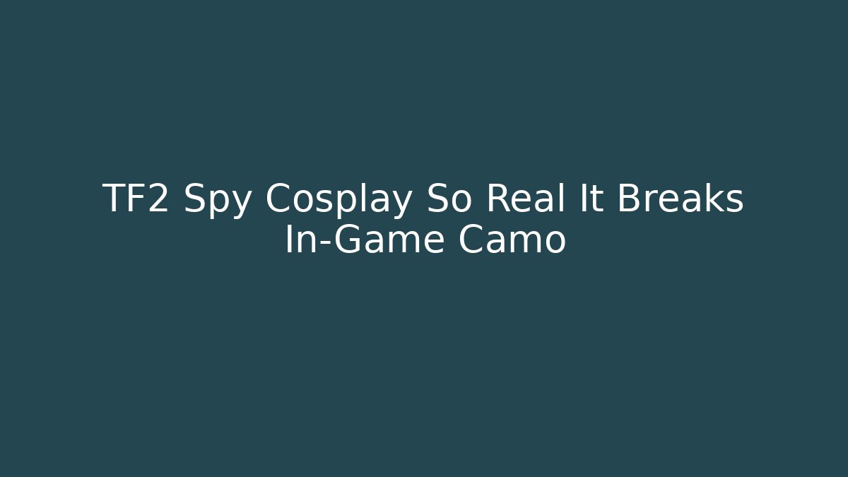 TF2 Spy Cosplay So Real It Breaks In-Game Camo